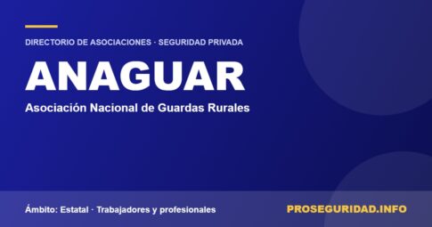 ANAGUAR – ficha de la asociación en el Directorio de asociaciones de seguridad privada de Proseguridad.info