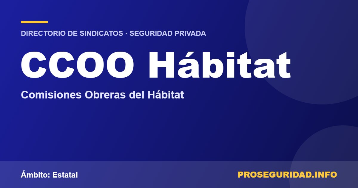 CCOO Hábitat – ficha del sindicato en el Directorio de sindicatos de seguridad privada de Proseguridad.info