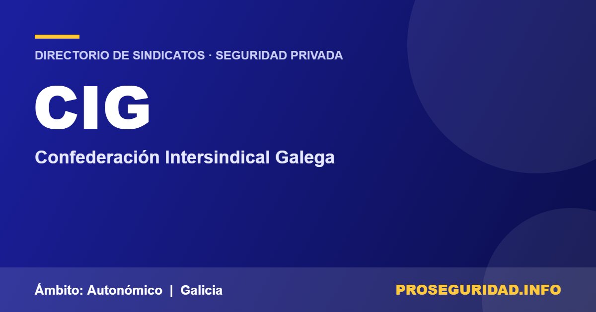 CIG – ficha del sindicato en el Directorio de sindicatos de seguridad privada de Proseguridad.info