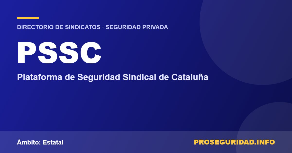 PSSC – ficha del sindicato en el Directorio de sindicatos de seguridad privada de Proseguridad.info