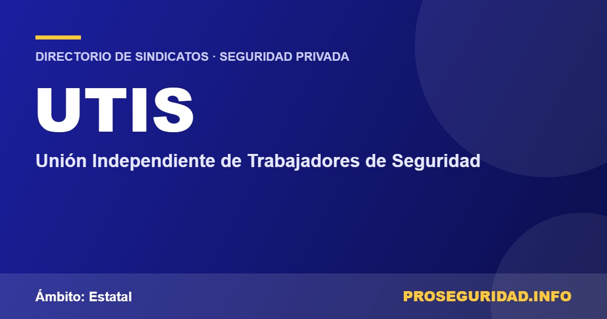 UTIS – ficha del sindicato en el Directorio de sindicatos de seguridad privada de Proseguridad.info